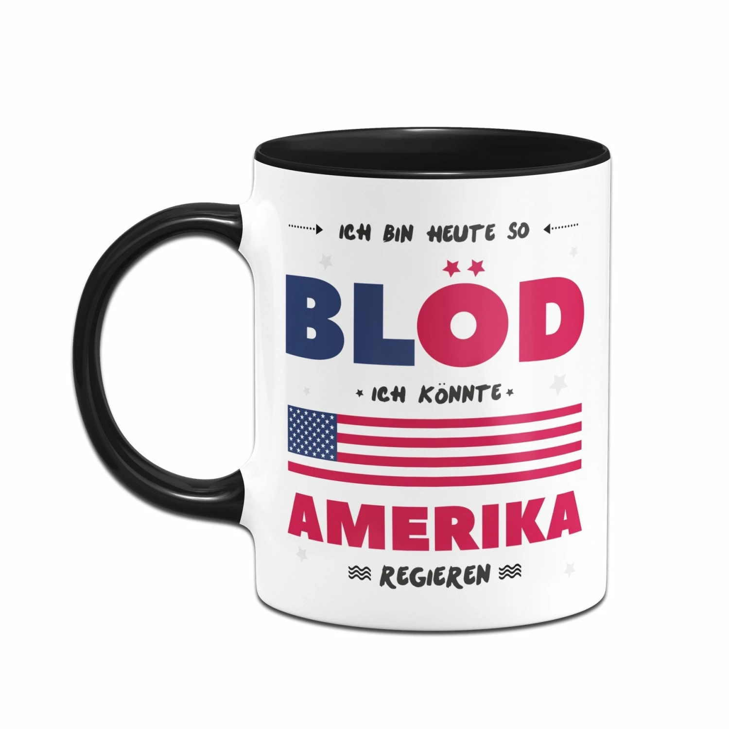 Tasse - Ich Bin Heute So Blöd Ich Könnte Amerika Regieren 2 Tasse - Ich Bin Heute So Blöd Ich Könnte Amerika Regieren – Bild 2