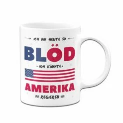 Tasse - Ich Bin Heute So Blöd Ich Könnte Amerika Regieren 6 Tasse - Ich Bin Heute So Blöd Ich Könnte Amerika Regieren -Becher Geschäft bild tasse lustig bloed amerika regieren 2 547802
