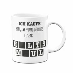 Tasse - Ich Kaufe Ein "a" Und Möchte Lösen 7 Tasse - Ich Kaufe Ein "a" Und Möchte Lösen -Becher Geschäft bild tasse lustig kaufe ein a halts maul 1 540206