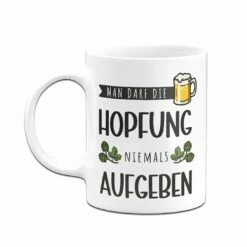 Tasse - Man Darf Die Hopfung Niemals Aufgeben -Becher Geschäft bild tasse man darf die hopfung niemals aufgeben 262291