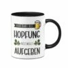 Tasse - Man Darf Die Hopfung Niemals Aufgeben