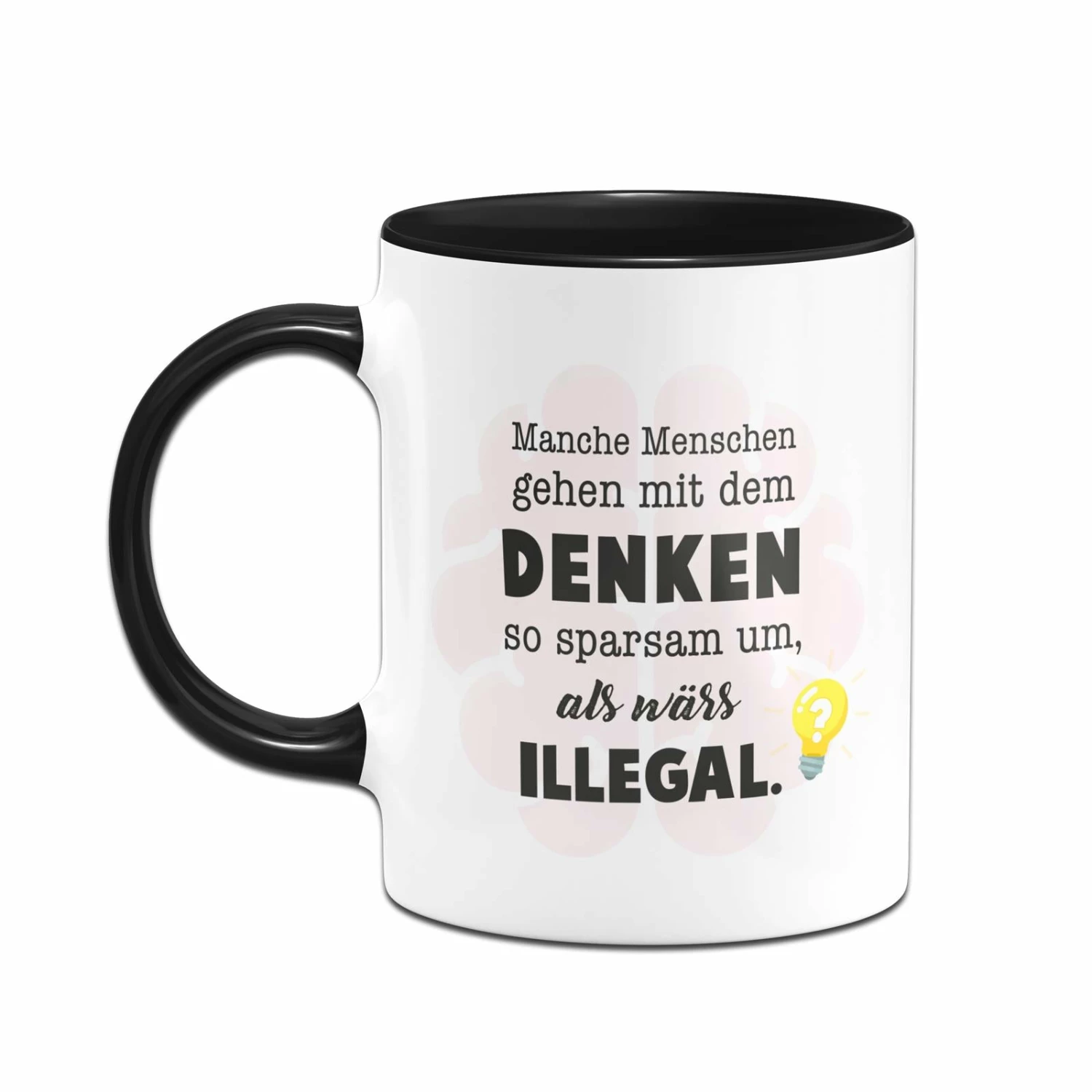 Tasse - Manche Menschen Gehen Mit Dem Denken So Sparsam Um, Als Wärs Illegal. 2 Tasse - Manche Menschen Gehen Mit Dem Denken So Sparsam Um, Als Wärs Illegal. – Bild 2