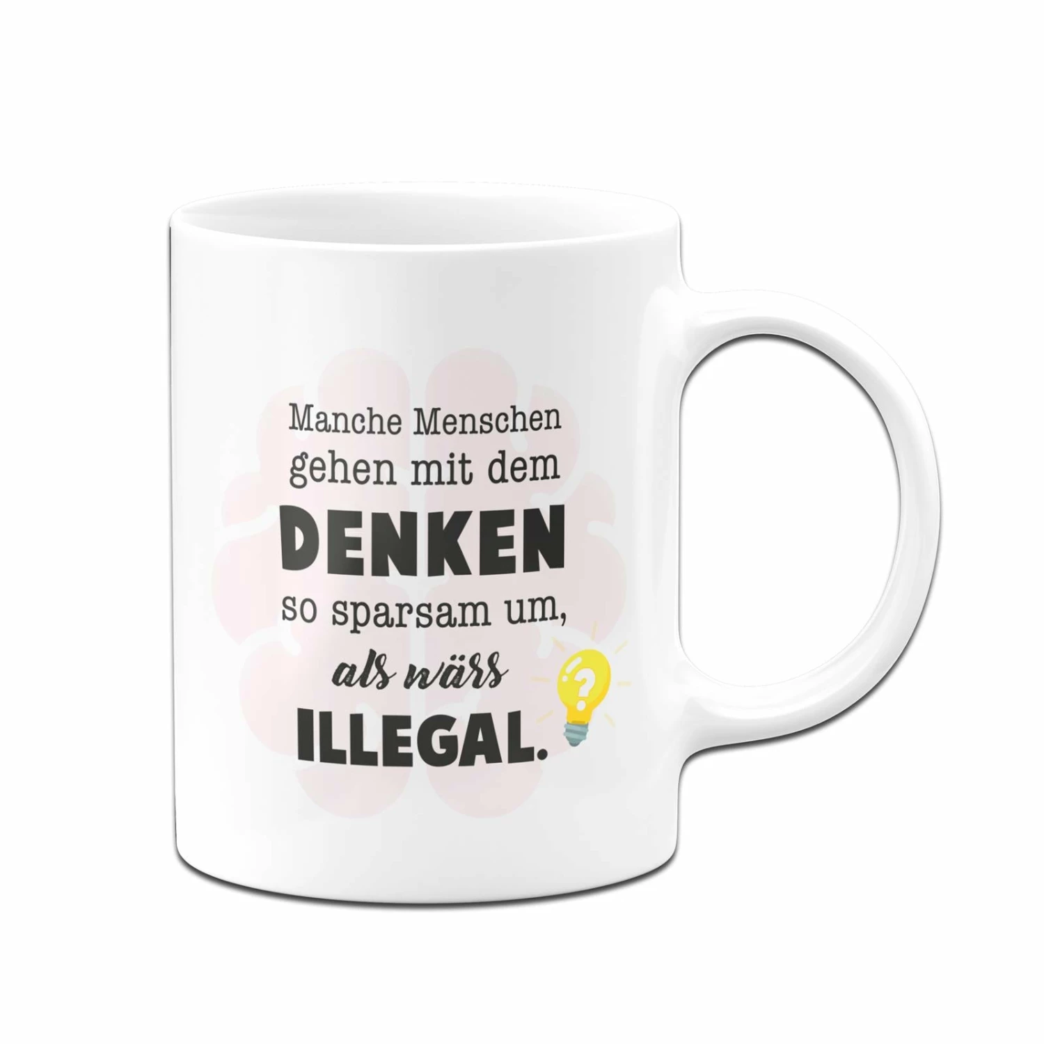 Tasse - Manche Menschen Gehen Mit Dem Denken So Sparsam Um, Als Wärs Illegal. 3 Tasse - Manche Menschen Gehen Mit Dem Denken So Sparsam Um, Als Wärs Illegal. – Bild 3