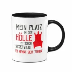 Tasse - Mein Platz In Der Hölle Ist Schon Reserviert. Er Nennt Sich "Thron"