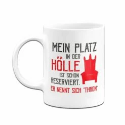 Tasse - Mein Platz In Der Hölle Ist Schon Reserviert. Er Nennt Sich "Thron" -Becher Geschäft bild tasse mein platz in der holle ist schon reserviert er nennt sich thron 825502