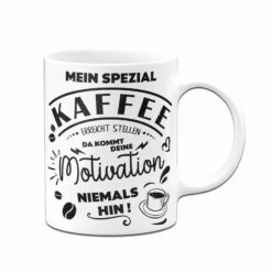 Tasse - Mein Spezial Kaffee Erreicht Stellen Da Kommt Deine Motivation Niemals Hin! 9 Tasse - Mein Spezial Kaffee Erreicht Stellen Da Kommt Deine Motivation Niemals Hin! -Becher Geschäft bild tasse mein spezial kaffee erreicht stellen da kommt deine motivation niemals hin 808708