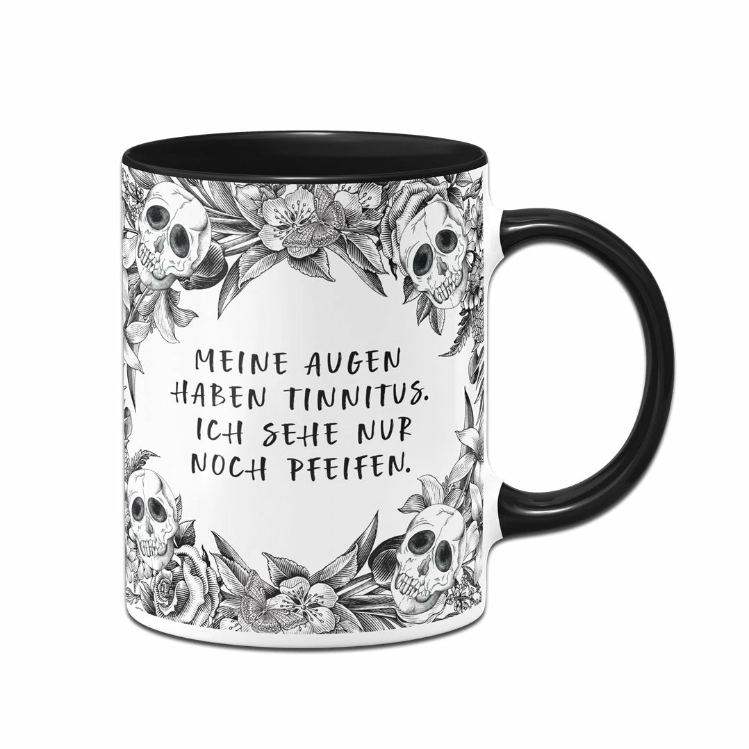 Tasse - Meine Augen Haben Tinnitus, Ich Sehe Nur Noch Pfeifen. - Skull Statement 1 Tasse - Meine Augen Haben Tinnitus, Ich Sehe Nur Noch Pfeifen. - Skull Statement
