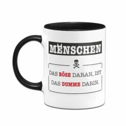 Tasse - Menschen - Das Böse Daran, Ist Das Dumme Darin. -Becher Geschäft bild tasse menschen das bose daran ist das dumme darin 799487
