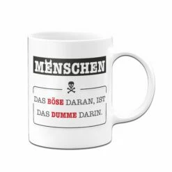 Tasse - Menschen - Das Böse Daran, Ist Das Dumme Darin. -Becher Geschäft bild tasse menschen das bose daran ist das dumme darin 946907