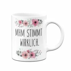 Tasse - Mhm Stimmt Wirklich. - Blumig 11 Tasse - Mhm Stimmt Wirklich. - Blumig -Becher Geschäft bild tasse mhm stimmt wirklich blumig 104681