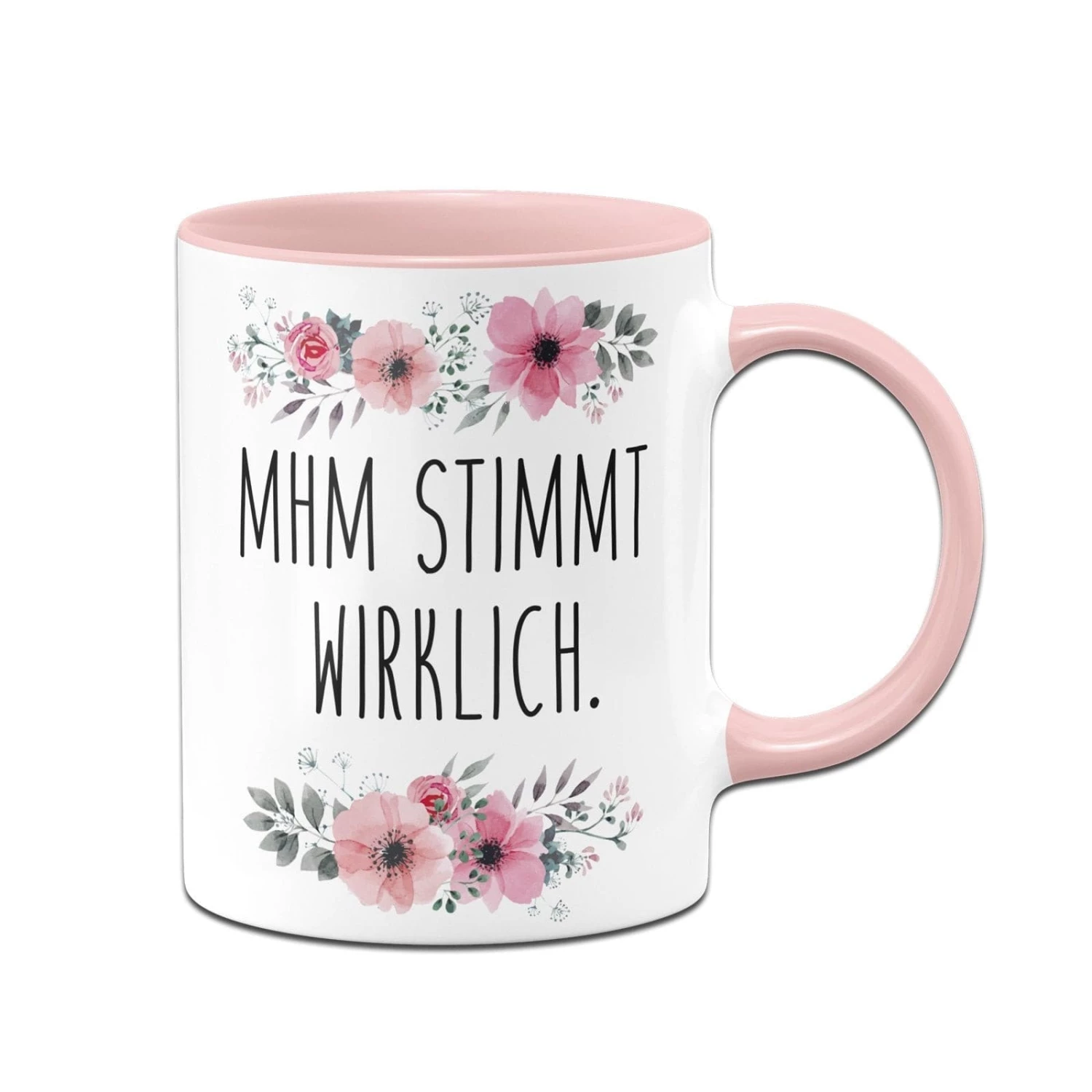 Tasse - Mhm Stimmt Wirklich. - Blumig 1 Tasse - Mhm Stimmt Wirklich. - Blumig