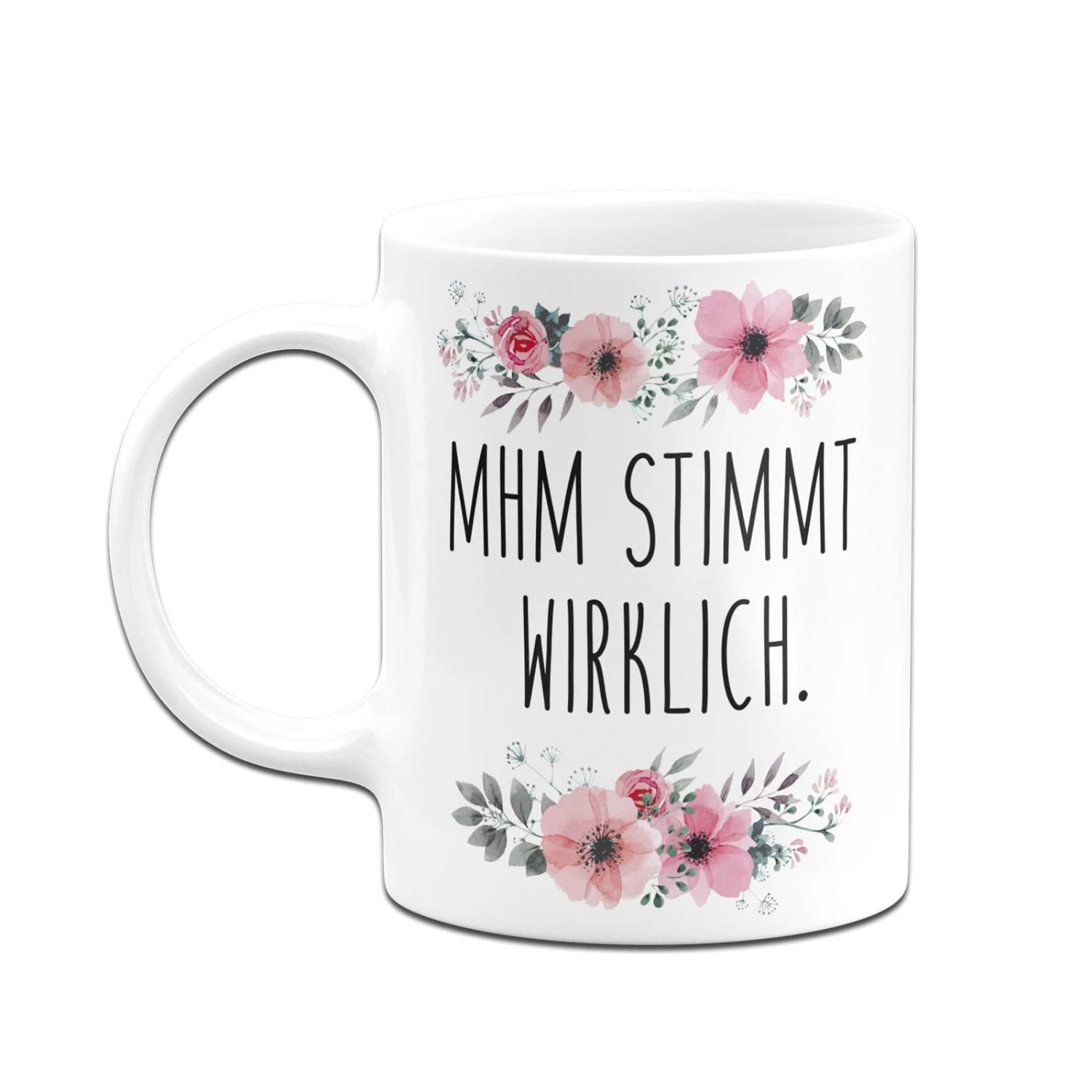 Tasse - Mhm Stimmt Wirklich. - Blumig 6 Tasse - Mhm Stimmt Wirklich. - Blumig – Bild 6