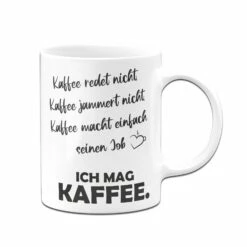 Tasse - Kaffee Redet Nicht, Kaffee Jammert Nicht, Kaffee Macht Einfach Seinen Job 8 Tasse - Kaffee Redet Nicht, Kaffee Jammert Nicht, Kaffee Macht Einfach Seinen Job -Becher Geschäft bild tasse mit spruch kaffee redet nicht jammert nicht macht einfach seinen job 2 233359
