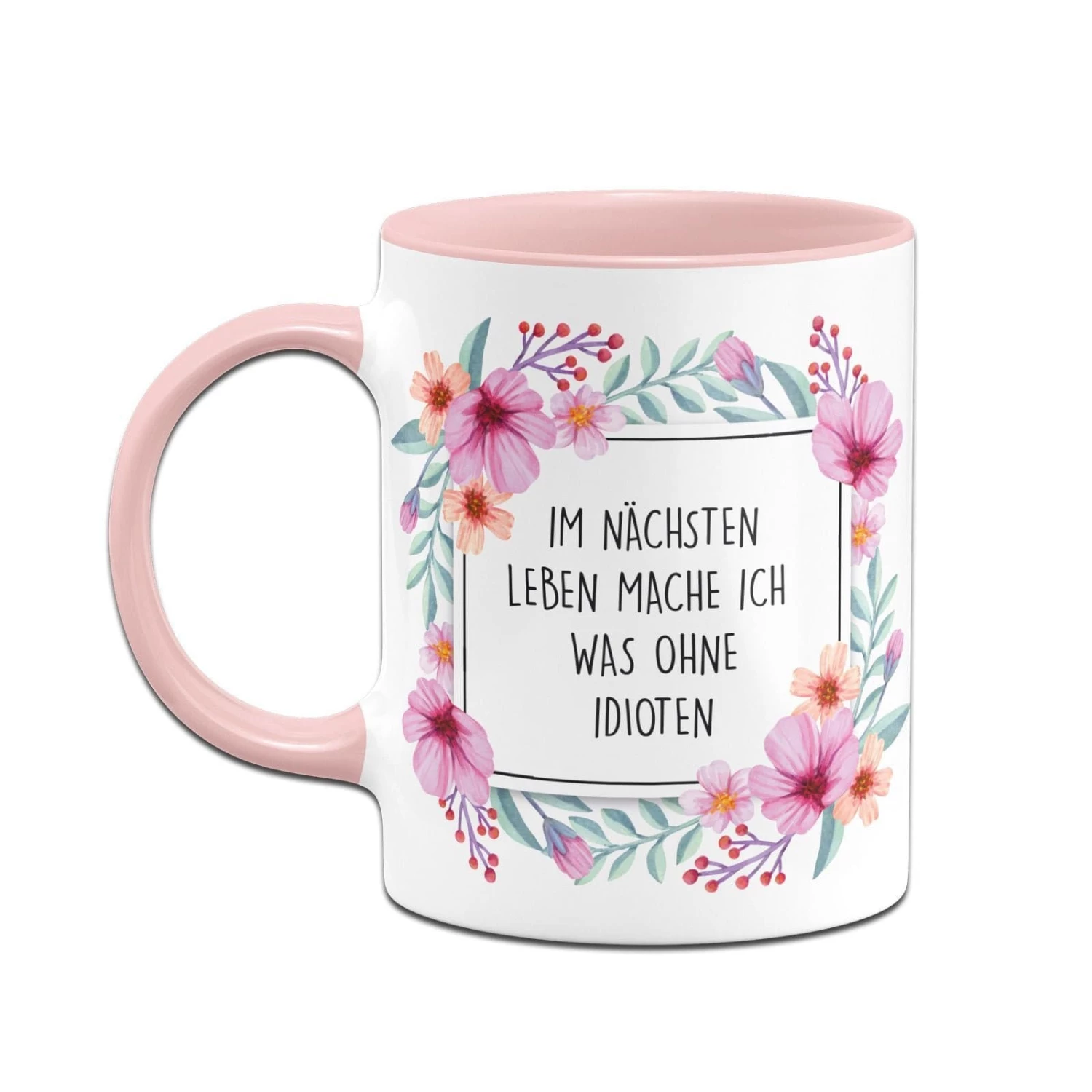 Tasse - Im Nächsten Leben Mache Ich Was Ohne Idioten - Blumenrahmen 2 Tasse - Im Nächsten Leben Mache Ich Was Ohne Idioten - Blumenrahmen – Bild 2