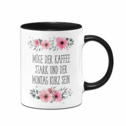 Tasse - Möge Der Kaffee Stark Und Der Montag Kurz Sein. - Blumig 10 Tasse - Möge Der Kaffee Stark Und Der Montag Kurz Sein. - Blumig -Becher Geschäft bild tasse moge der kaffee stark und der montag kurz sein blumig 910032