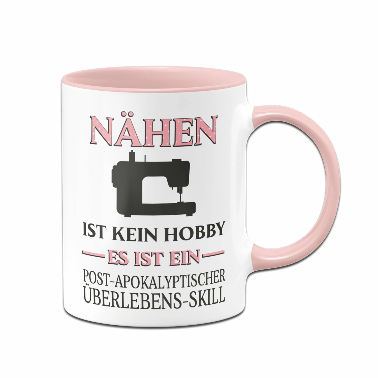 Tasse - Nähen Ist Kein Hobby Es Ist Ein Post-Apokalyptischer Überlebens Skill 1 Tasse - Nähen Ist Kein Hobby Es Ist Ein Post-Apokalyptischer Überlebens Skill