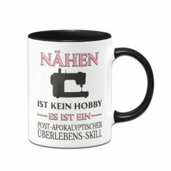 Tasse - Nähen Ist Kein Hobby Es Ist Ein Post-Apokalyptischer Überlebens Skill 9 Tasse - Nähen Ist Kein Hobby Es Ist Ein Post-Apokalyptischer Überlebens Skill -Becher Geschäft bild tasse nahen ist kein hobby es ist ein post apokalyptischer uberlebens skill 773672