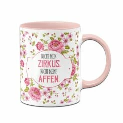 Tasse - Nicht Mein Zirkus, Nicht Meine Affen. - Rundumdruck