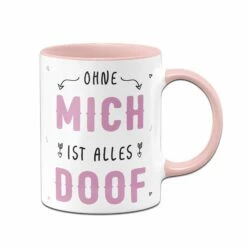 Tasse - Ohne Mich Ist Alles Doof -Becher Geschäft bild tasse ohne mich ist alles doof 442318