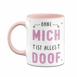 Tasse - Ohne Mich Ist Alles Doof -Becher Geschäft bild tasse ohne mich ist alles doof 461561