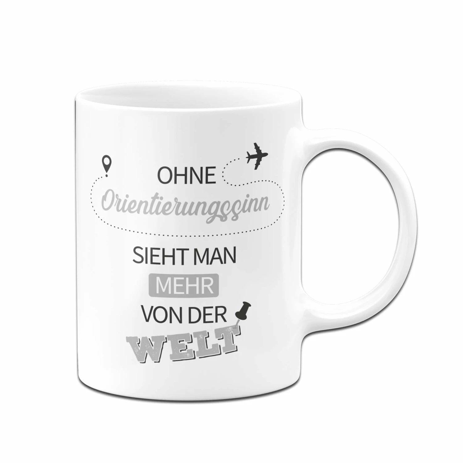 Tasse - Ohne Orientierungssinn Sieht Man Mehr Von Der Welt 3 Tasse - Ohne Orientierungssinn Sieht Man Mehr Von Der Welt – Bild 3