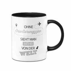 Tasse - Ohne Orientierungssinn Sieht Man Mehr Von Der Welt