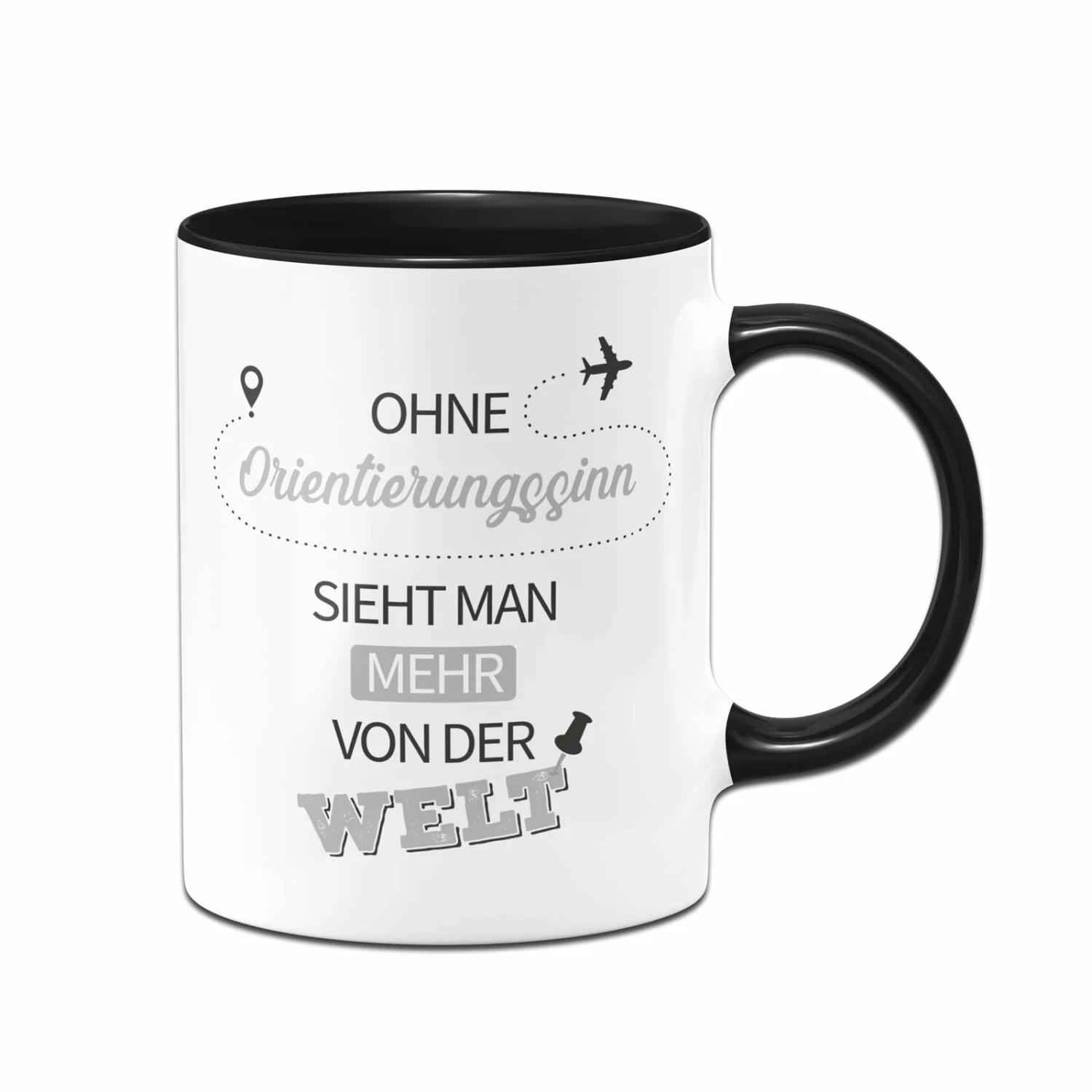 Tasse - Ohne Orientierungssinn Sieht Man Mehr Von Der Welt 1 Tasse - Ohne Orientierungssinn Sieht Man Mehr Von Der Welt