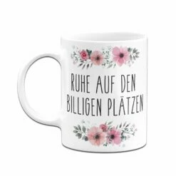 Tasse - Ruhe Auf Den Billigen Plätzen - Blumig 8 Tasse - Ruhe Auf Den Billigen Plätzen - Blumig -Becher Geschäft bild tasse ruhe auf den billigen platzen blumig 220080