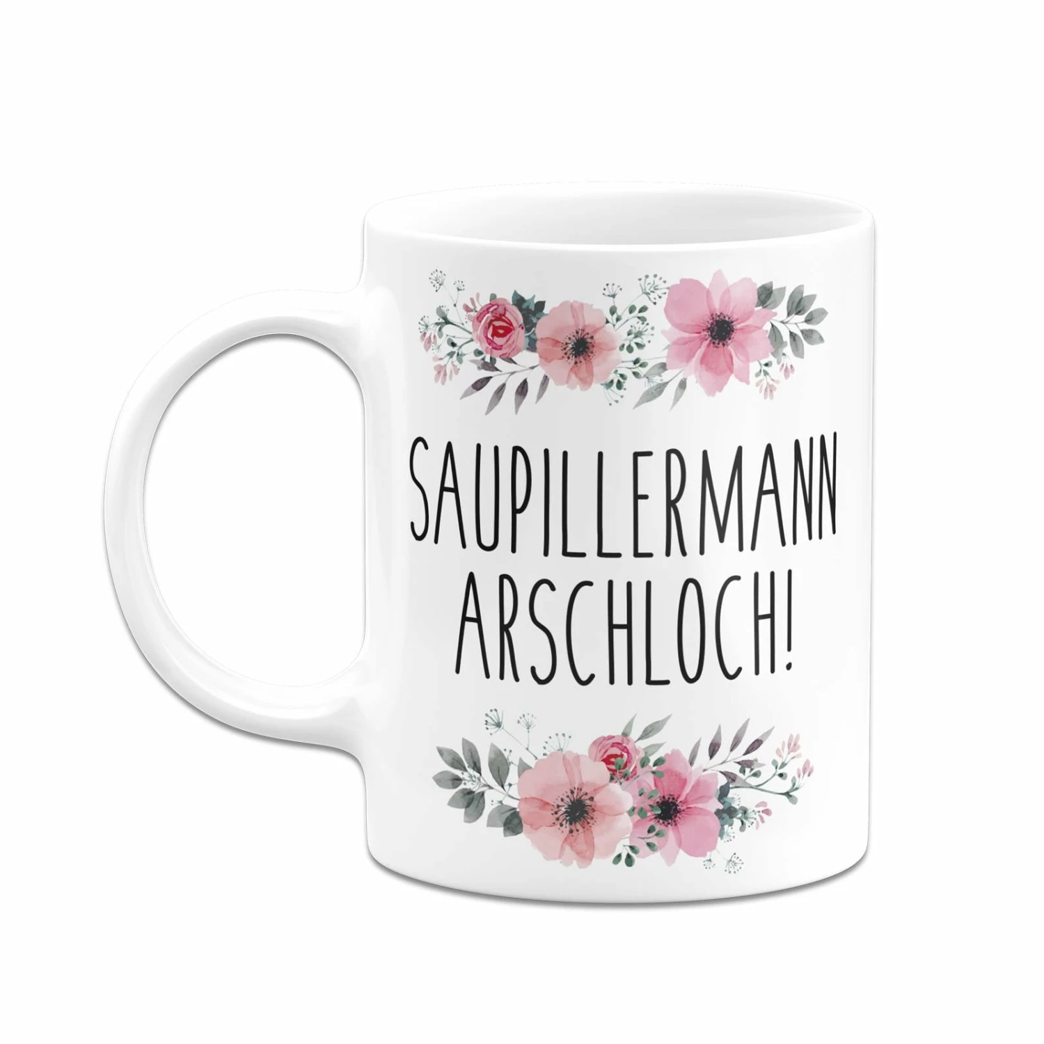 Tasse - Saupillermann Arschloch!- Blumig 6 Tasse - Saupillermann Arschloch!- Blumig – Bild 6