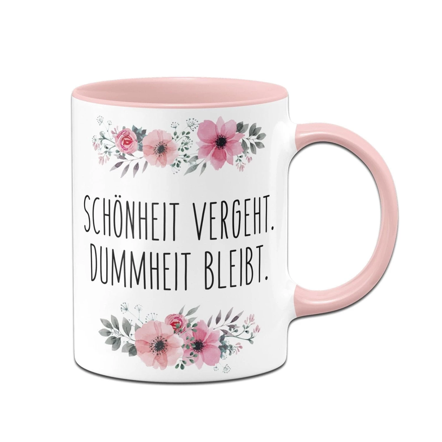Tasse - Schönheit Vergeht. Dummheit Bleibt. - Blumig 1 Tasse - Schönheit Vergeht. Dummheit Bleibt. - Blumig