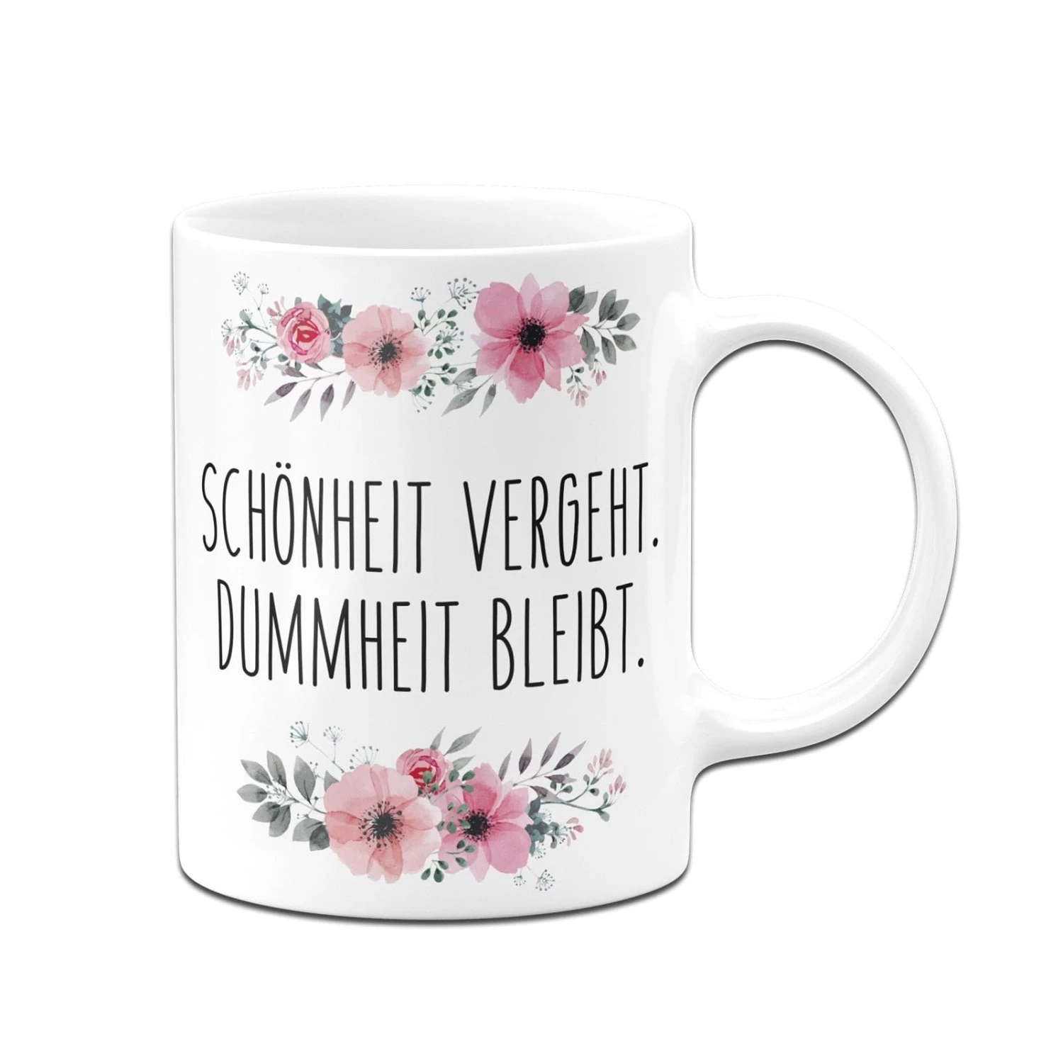 Tasse - Schönheit Vergeht. Dummheit Bleibt. - Blumig 5 Tasse - Schönheit Vergeht. Dummheit Bleibt. - Blumig – Bild 5