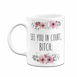 Tasse - See You In Court, Bitch. - Blumig 12 Tasse - See You In Court, Bitch. - Blumig -Becher Geschäft bild tasse see you in court bitch blumig 536180