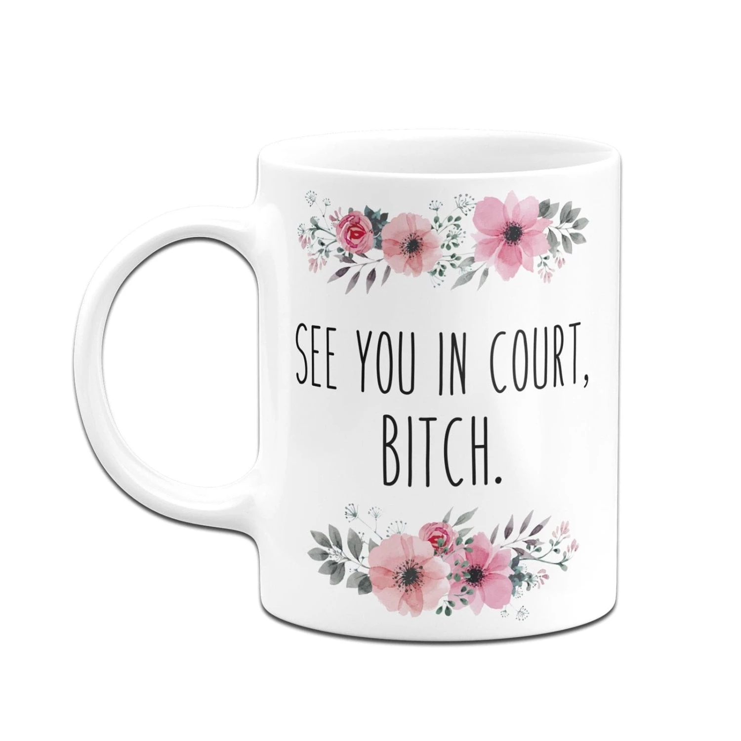Tasse - See You In Court, Bitch. - Blumig 6 Tasse - See You In Court, Bitch. - Blumig – Bild 6