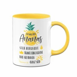 Tasse - Sei Wie Eine Ananas - Steh Aufrecht, Trage Eine Krone Und Sei Innen Ganz Süß