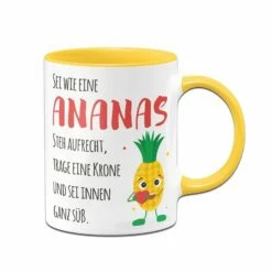 Tasse - Sei Wie Eine Ananas - Steh Aufrecht, Trage Eine Krone Und Sei Innen Ganz Süß. V2