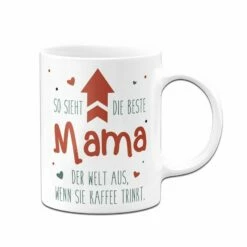 Tasse - So Sieht Die Beste Mama Der Welt Aus, Wenn Sie Kaffee Trinkt. 11 Tasse - So Sieht Die Beste Mama Der Welt Aus, Wenn Sie Kaffee Trinkt. -Becher Geschäft bild tasse so sieht die beste mama der welt aus wenn sie kaffee trinkt 199271