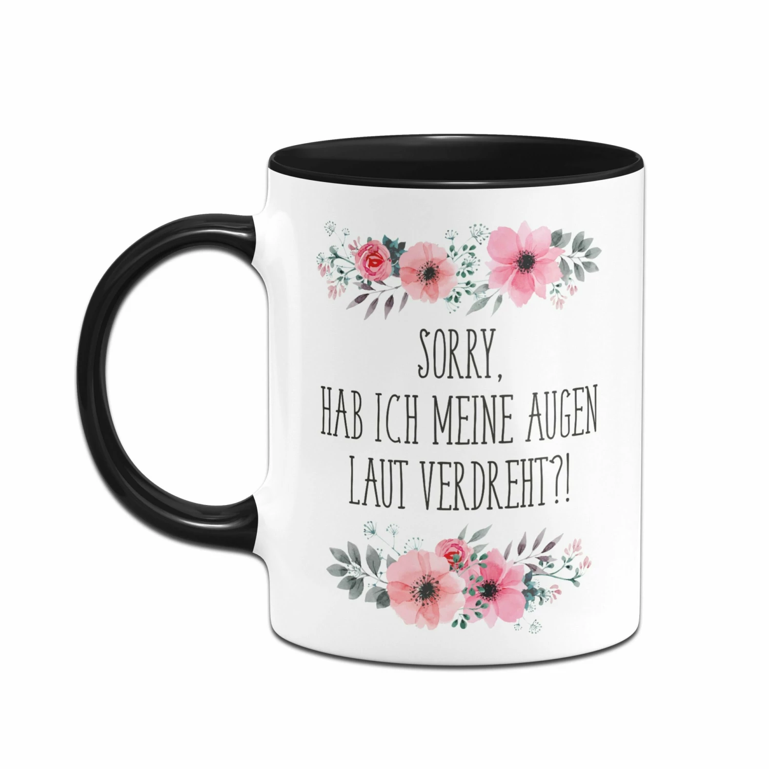 Tasse - Sorry, Hab Ich Meine Augen Laut Verdreht?! - Blumig 4 Tasse - Sorry, Hab Ich Meine Augen Laut Verdreht?! - Blumig – Bild 4