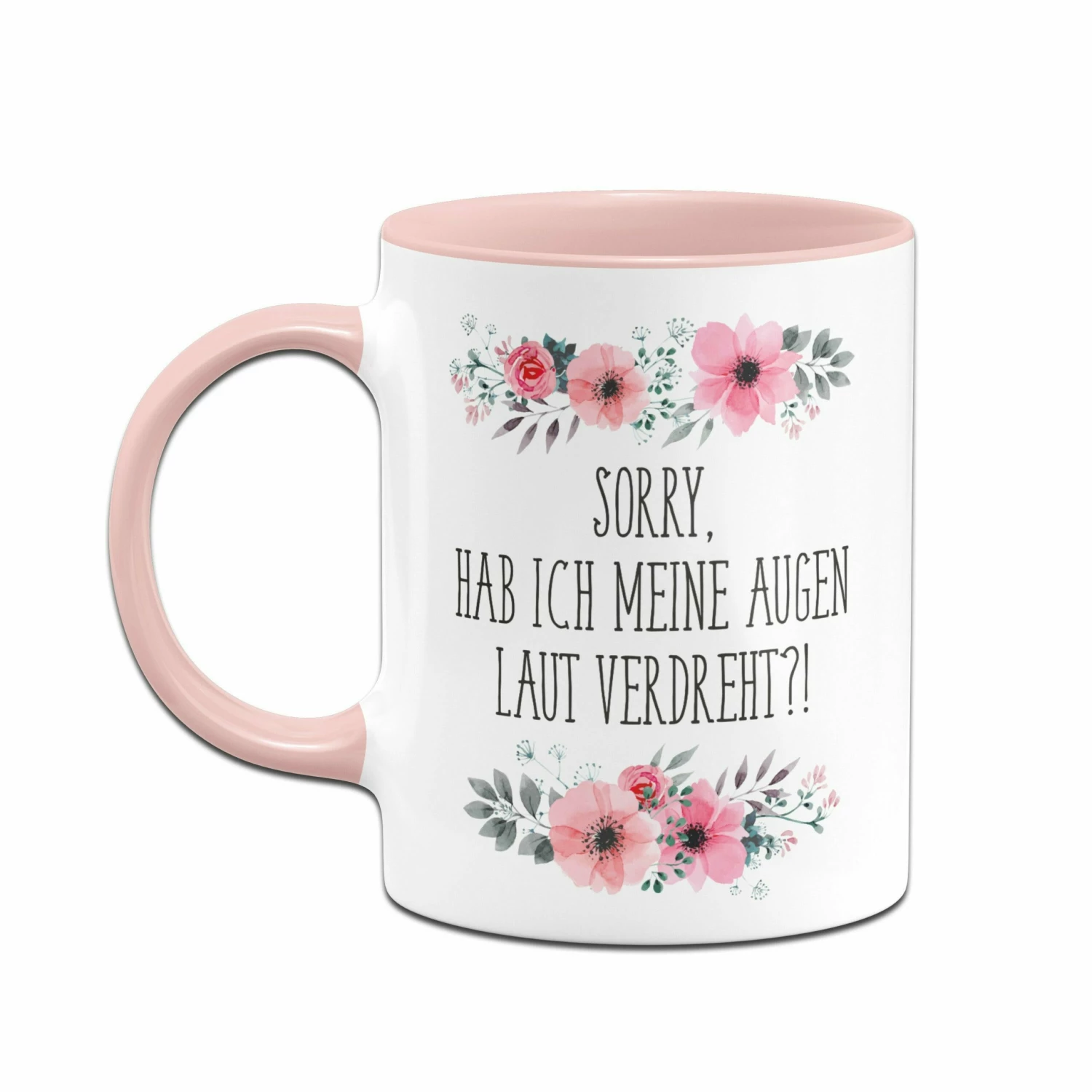 Tasse - Sorry, Hab Ich Meine Augen Laut Verdreht?! - Blumig 2 Tasse - Sorry, Hab Ich Meine Augen Laut Verdreht?! - Blumig – Bild 2