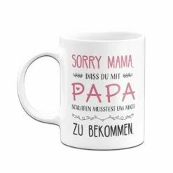 Tasse - Sorry Mama, Dass Du Mit Papa Schlafen Musstest -Becher Geschäft bild tasse sorry mama dass du mit papa schlafen musstest 995534