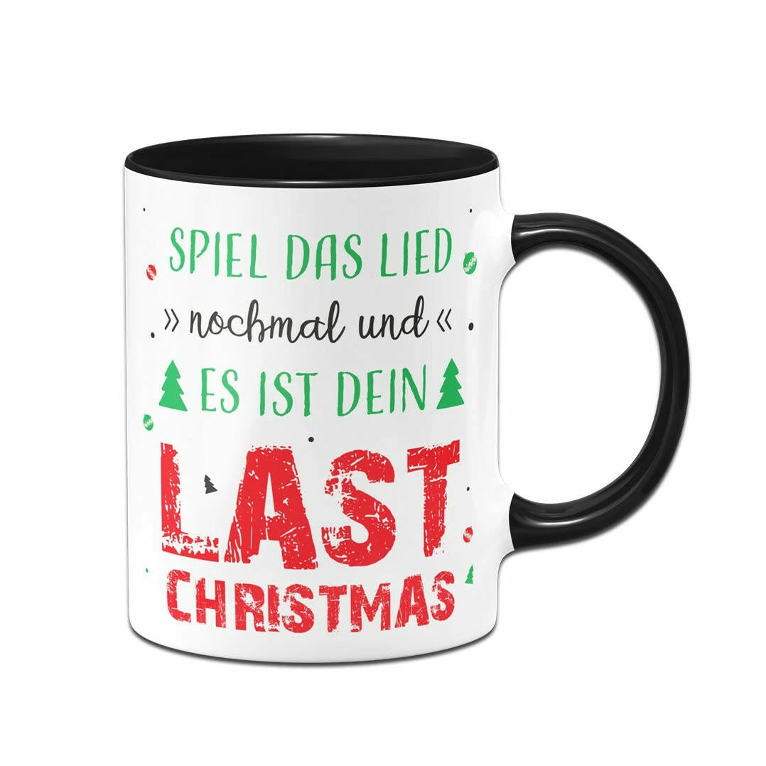 Tasse - Spiel Das Lied Nochmal Und Es Ist Dein Last Christmas 1 Tasse - Spiel Das Lied Nochmal Und Es Ist Dein Last Christmas