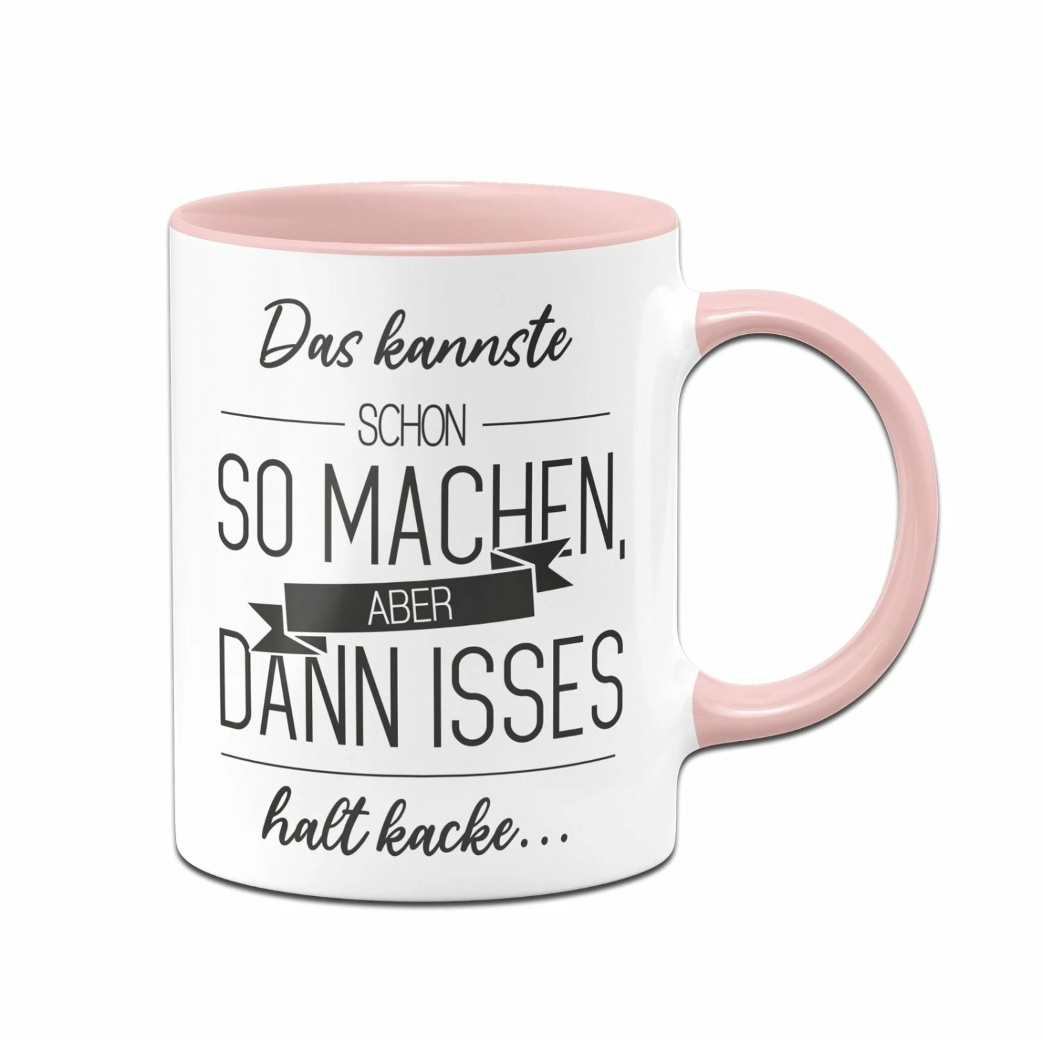 Tasse - Das Kannste Schon So Machen Aber Dann Isses Halt Kacke 3 Tasse - Das Kannste Schon So Machen Aber Dann Isses Halt Kacke – Bild 3