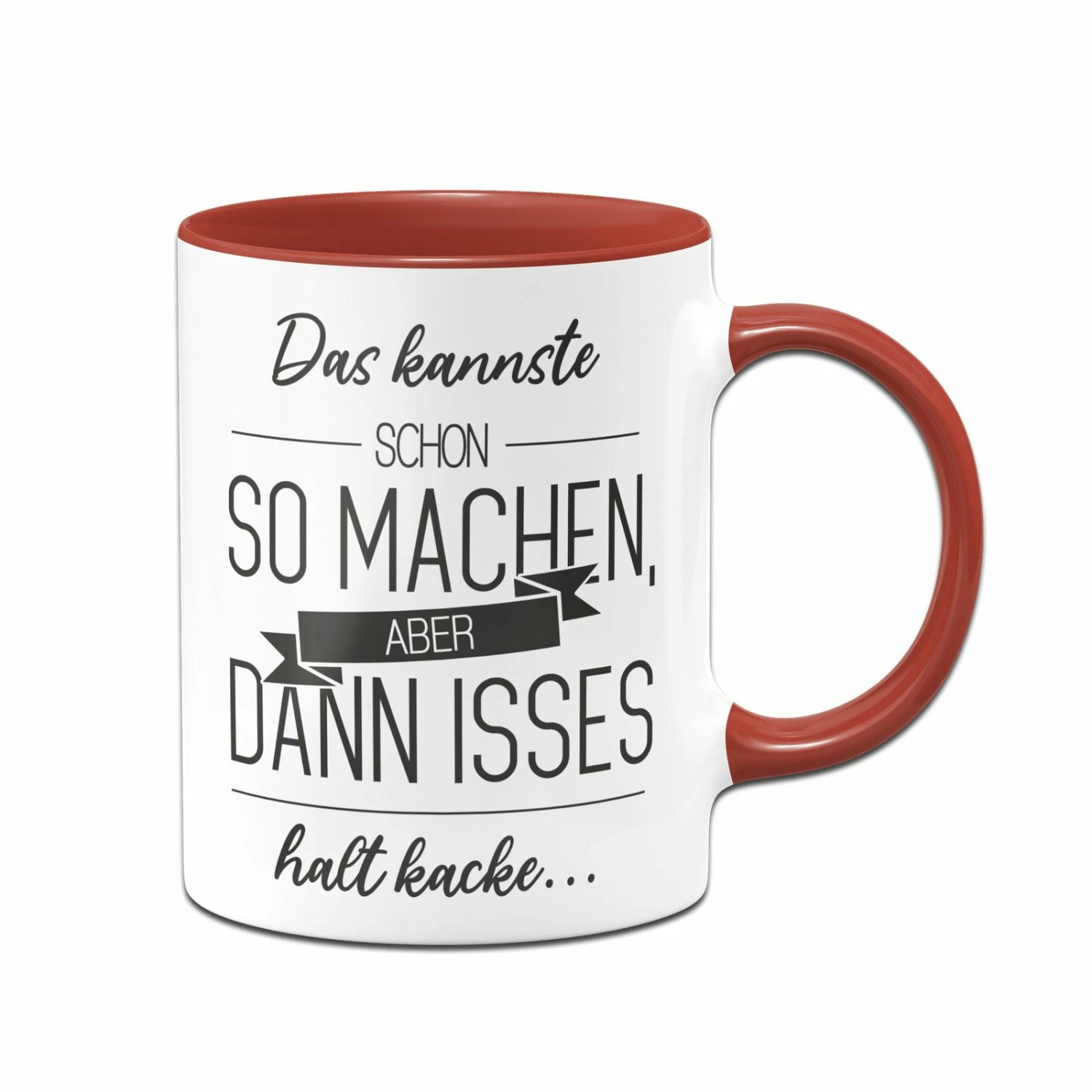 Tasse - Das Kannste Schon So Machen Aber Dann Isses Halt Kacke 4 Tasse - Das Kannste Schon So Machen Aber Dann Isses Halt Kacke – Bild 4