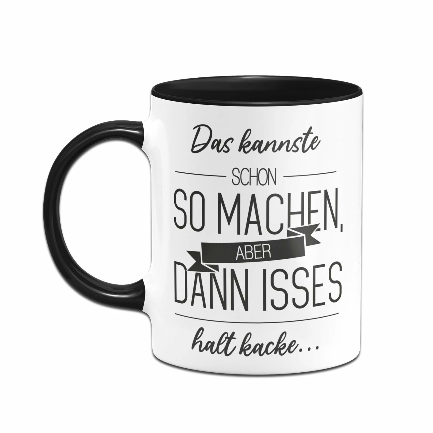 Tasse - Das Kannste Schon So Machen Aber Dann Isses Halt Kacke 2 Tasse - Das Kannste Schon So Machen Aber Dann Isses Halt Kacke – Bild 2