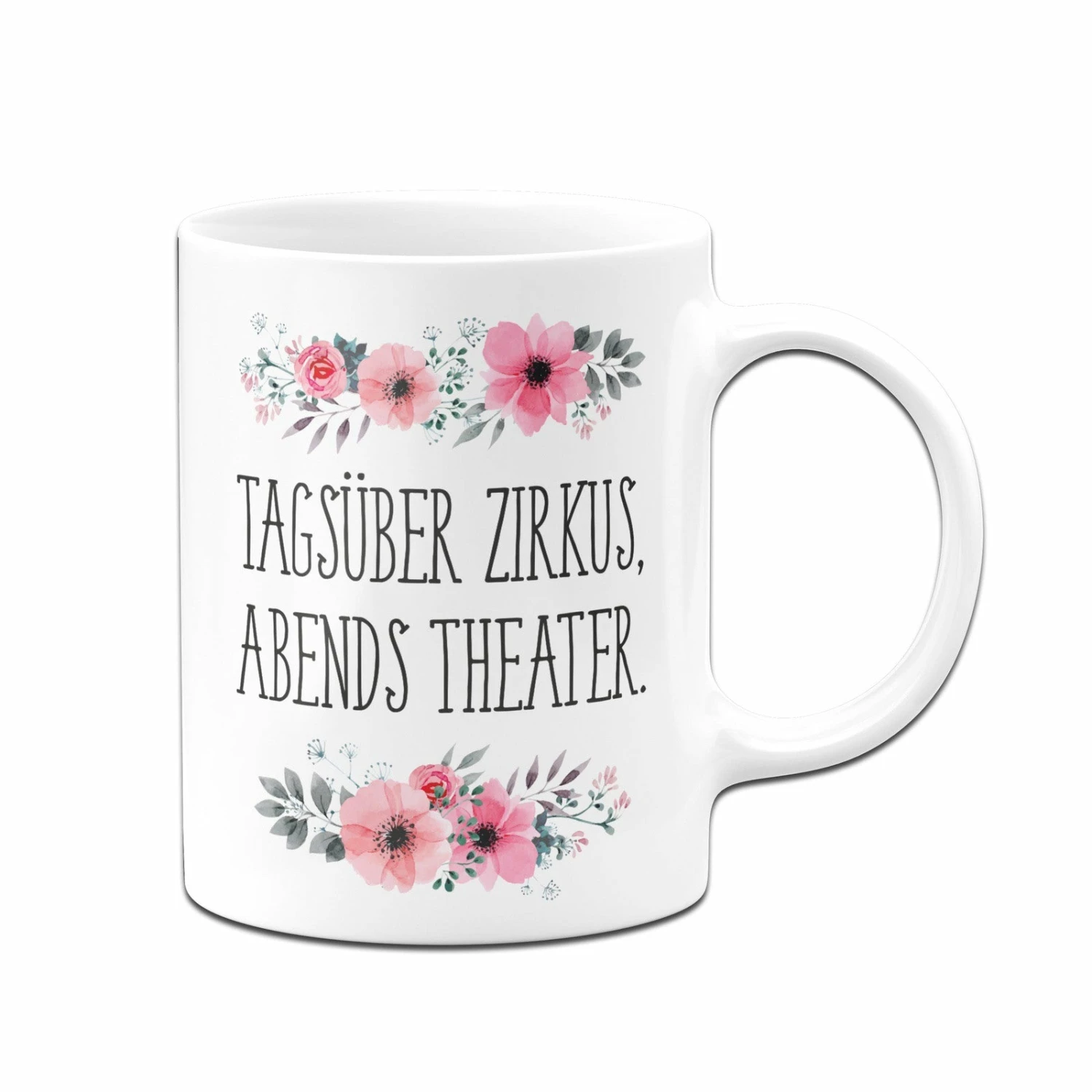Tasse - Tagsüber Zirkus, Abends Theater. - Blumig 4 Tasse - Tagsüber Zirkus, Abends Theater. - Blumig – Bild 4
