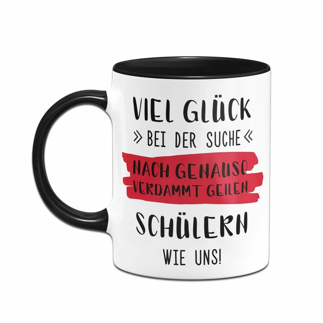 Tasse - Viel Glück Bei Der Suche Nach Genauso Verdammt Geilen Schülern Wie Uns! 2 Tasse - Viel Glück Bei Der Suche Nach Genauso Verdammt Geilen Schülern Wie Uns! – Bild 2