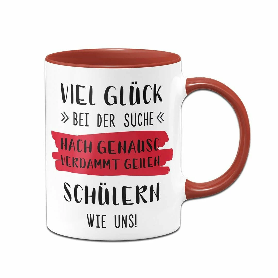 Tasse - Viel Glück Bei Der Suche Nach Genauso Verdammt Geilen Schülern Wie Uns! 5 Tasse - Viel Glück Bei Der Suche Nach Genauso Verdammt Geilen Schülern Wie Uns! – Bild 5