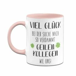 Tasse - Viel Glück Bei Der Suche Nach So Verdammt Geilen Kollegen Wie Uns! -Becher Geschäft bild tasse viel gluck bei der suche nach so verdammt geilen kollegen wie uns 227487