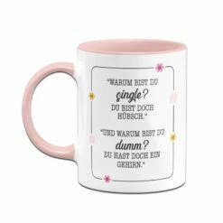 Becher Geschäft -Becher Geschäft bild tasse warum bist du single du bist doch hubsch und warum bist du dumm du hast doch ein gehirn 725974