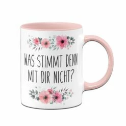 Tasse - Was Stimmt Denn Mit Dir Nicht? - Blumig