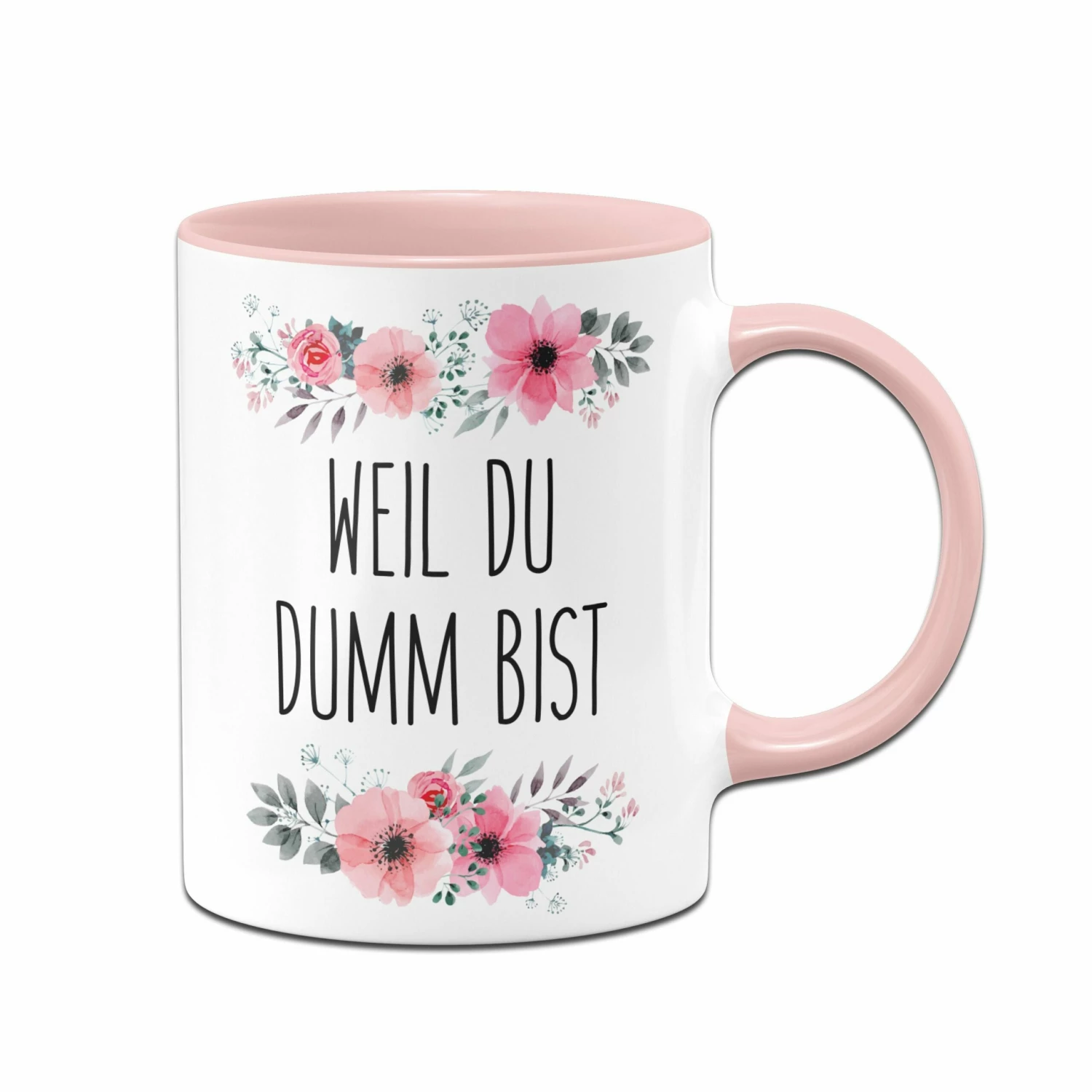 Tasse - Weil Du Dumm Bist - Blumig 1 Tasse - Weil Du Dumm Bist - Blumig